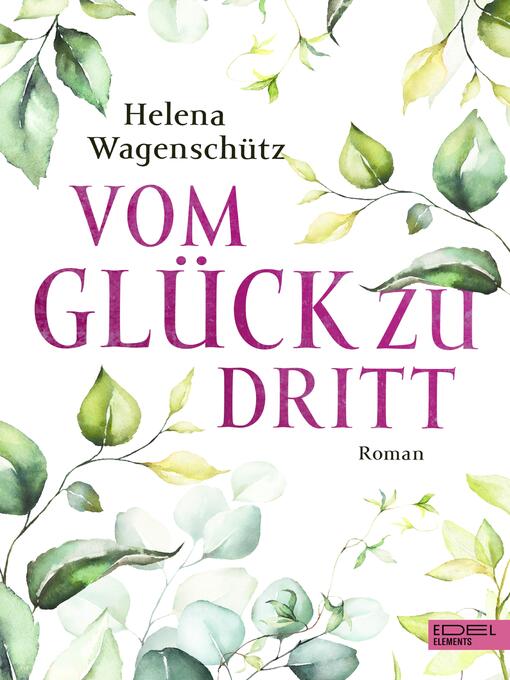 Titeldetails für Vom Glück zu dritt nach Helena Wagenschütz - Verfügbar